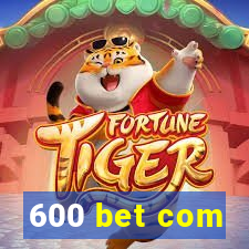 600 bet com